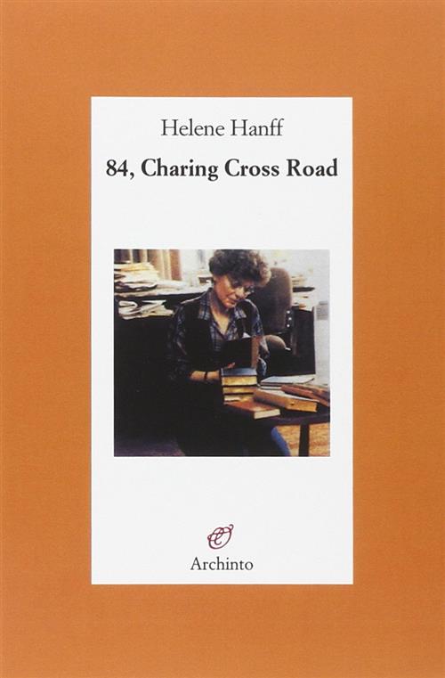 84, Charing Cross Road Helene Hanff Archinto 2003