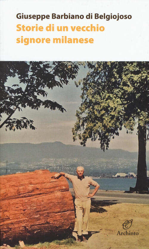 Storie Di Un Vecchio Signore Milanese Giuseppe Barbiano Di Belgiojoso Archinto
