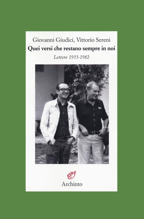 Quei Versi Che Restano Sempre In Noi. Lettere 1955-1982 Giovanni Giudici Archi