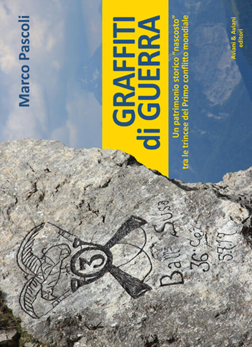 Graffiti Di Guerra. Un Patrimonio Storico Nascosto Tra Le Trincee Del Primo Co