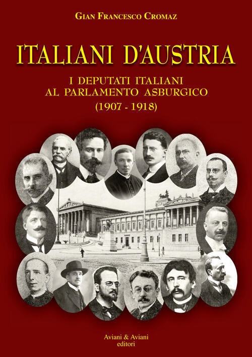 Italiani D'austria. I Deputati Italiani Al Parlamento Asburgico (1907-1918) Gi