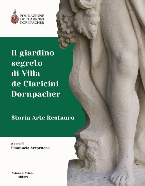 Il Giardino Segreto Di Villa De Claricini Dornpacher. Storia Arte Restauro Ema