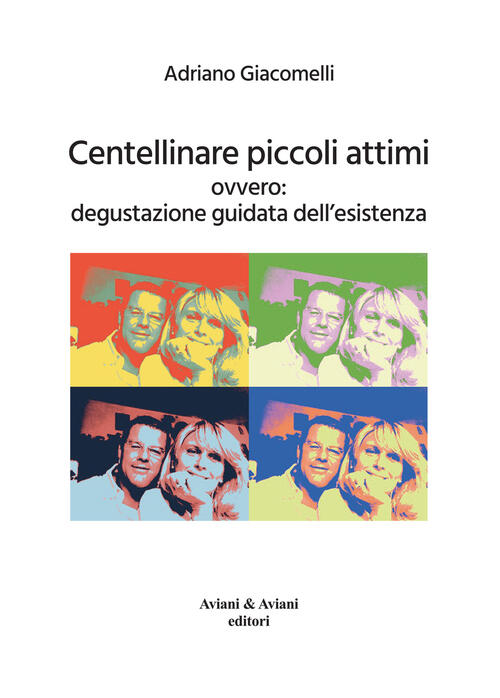 Centellinare Piccoli Attimi. Ovvero: Degustazione Guidata Dell'esistenza Adria