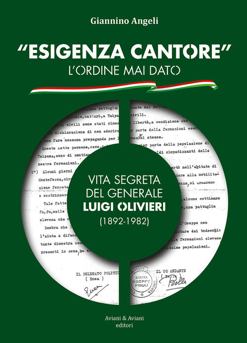 Esigenza Cantore L'ordine Mai Dato. Vita Segreta Del Generale Luigi Olivieri (