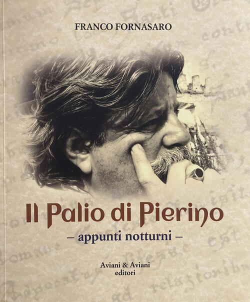 Il Palio Di Pierino. Appunti Notturni Franco Fornasaro Aviani & Aviani Editori