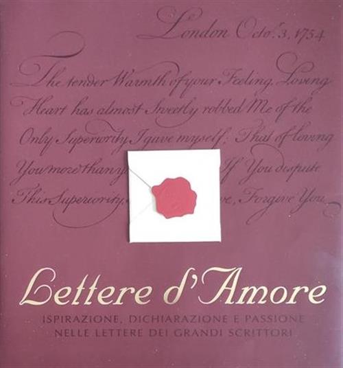Lettere D'amore. Ispirazione, Dichiarazione E Passione Nelle Lettere Dei Grand