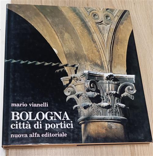 Bologna, Citta Di Portici Mario Vianelli Nuova Alfa Editoriale 1988