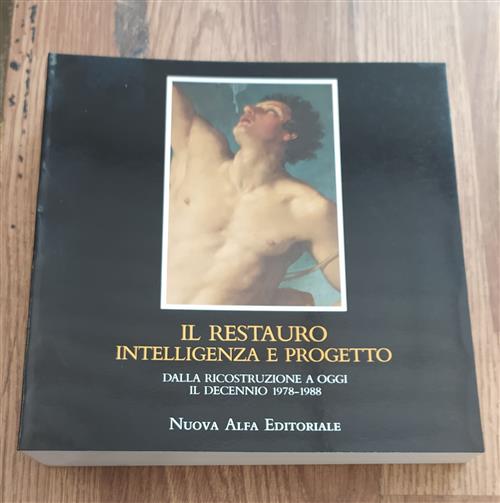 Il Restauro. Intelligenza E Progetto: Dalla Ricostruzione Ad Oggi, Il Decennio 1978-1988