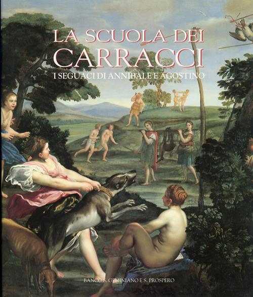 La Scuola Dei Carracci. I Seguaci Di Annibale E Agostino E. Negro, M. Pirondin