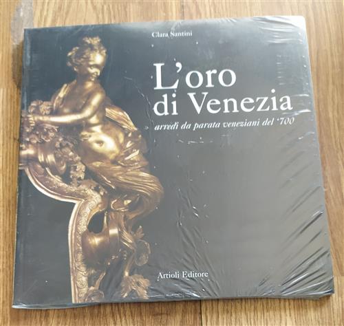L' Oro Di Venezia. Arredi Da Parata Veneziani Del '700 Clara Santini Artioli 2