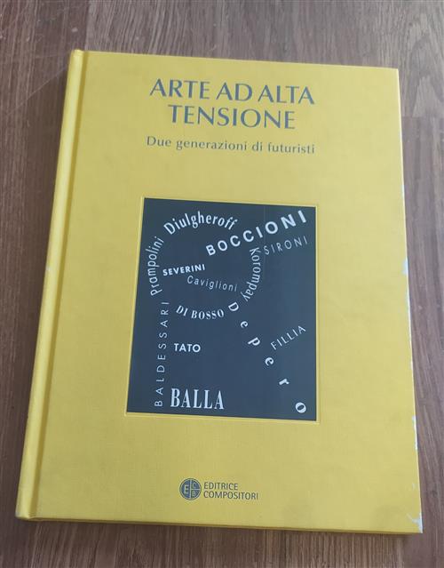 Arte Ad Alta Tensione. Due Generazioni Di Futuristi