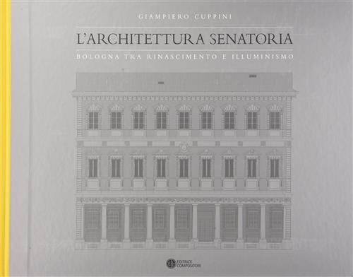 L' Architettura Senatoria. Bologna Tra Rinascimento E Illuminismo