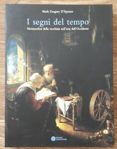 I Segni Del Tempo. Metamorfosi Della Vecchiaia Nell'arte Dell'occidente.