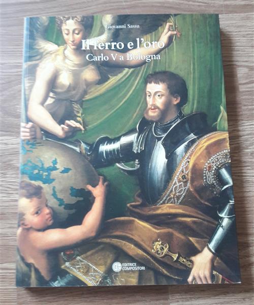 Il Ferro E L'oro. Carlo V A Bologna (1529-30) Giovanni Sassu Compositori 2008