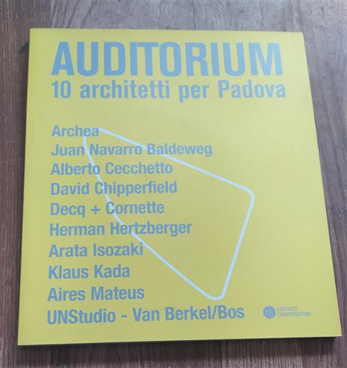Auditorium. 10 Architetti Per Padova. Archea, Juan Navarro Baldeweg, Alberto C