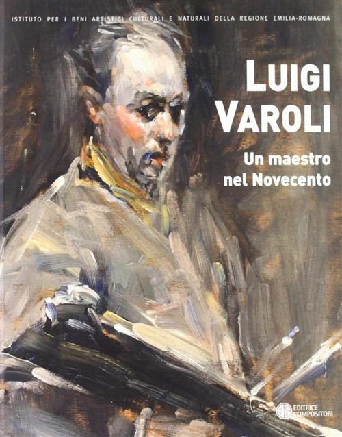 Luigi Varoli (Cotignola 1889-1958). Un Maestro Nel Novecento O. Piraccini Comp