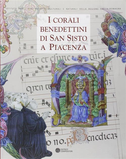 I Corali Benedettini Di San Sisto A Piacenza. Catalogo Della Mostra Piacenza M