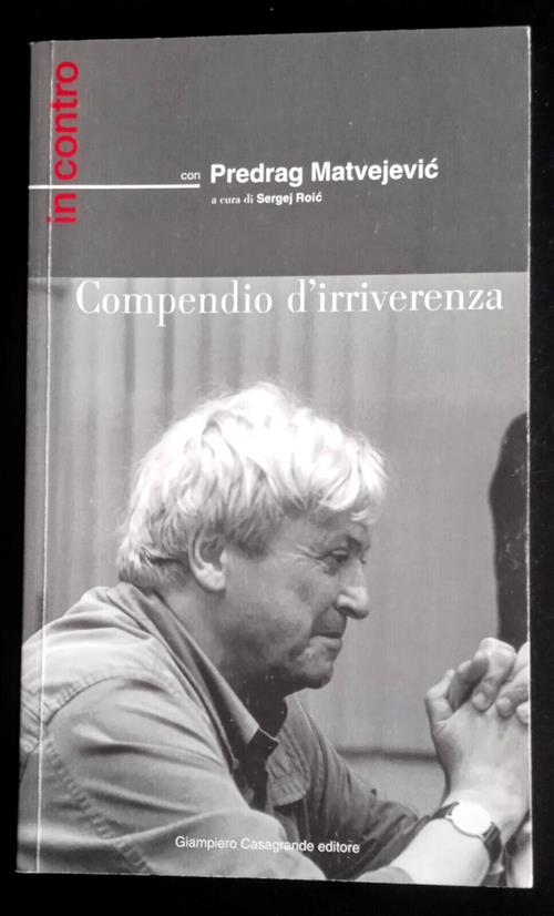 Compendio Di Irriverenza Predrag Matvejevic Giampiero Casagrande Editore 2001