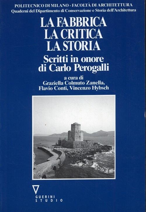 La Fabbrica, La Critica, La Storia. Scritti In Onore Di Carlo Perogalli