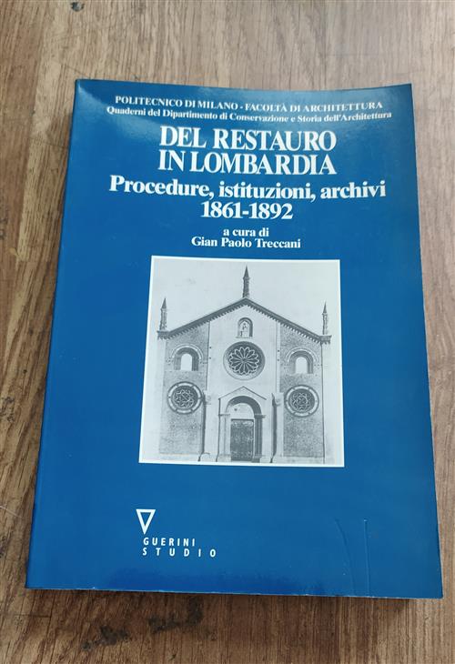 Del Restauro In Lombardia. Procedure, Istituzioni, Archivi (1861-1892)