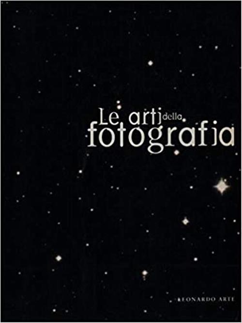 Le Arti Della Fotografia. Catalogo Della Mostra Varese Leonardo Arte 1998