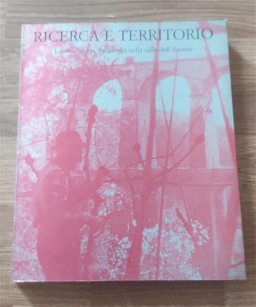 Ricerca E Territorio. Lavoro, Storia, Religiosità Nella Valle Dell'aniene