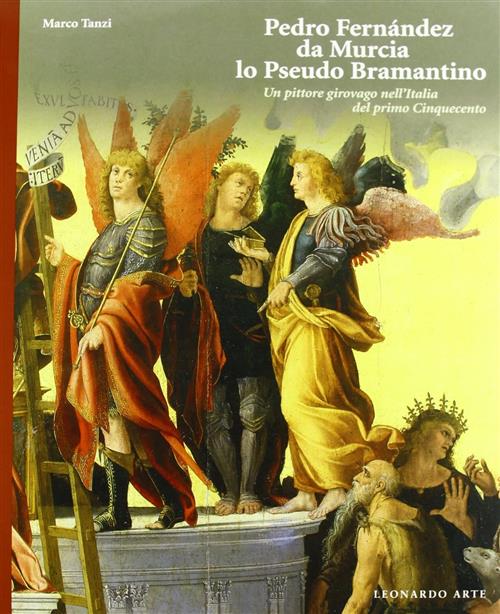 Pedro Fernandez Da Murcia. Lo Pseudo Bramantino. Catalogo Della Mostra Castell