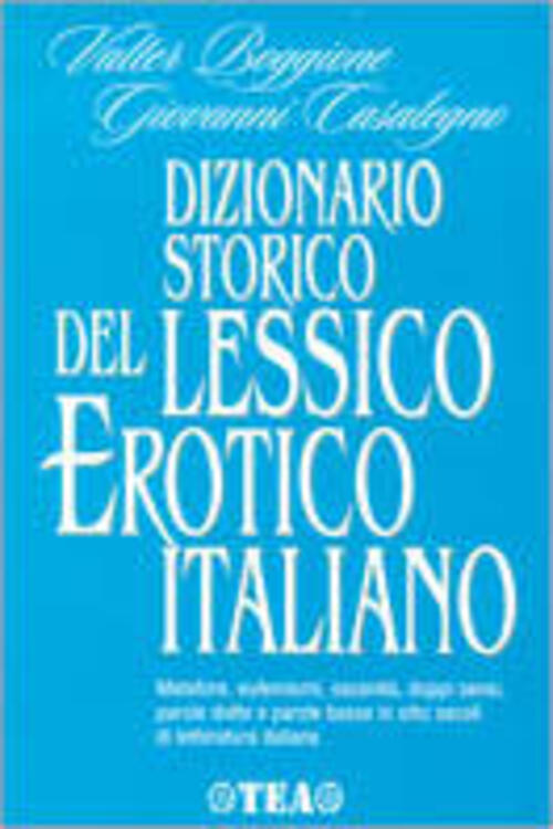 Dizionari Storico Del Lessico Erotico Italiano. Metafore, Eufemismi, Oscenita, Doppi Sensi