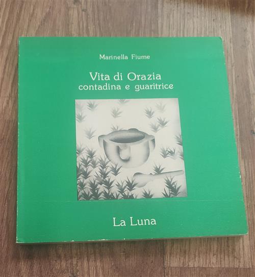 Vita Di Orazia Contadina E Guaritrice Marinella Fiume La Luna 1988