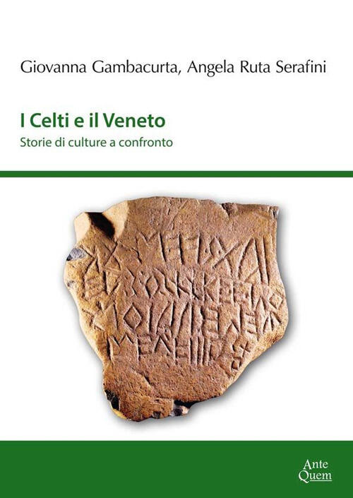 I Celti E Il Veneto. Storie Di Culture A Confronto Giovanna Gambacurta Ante Qu