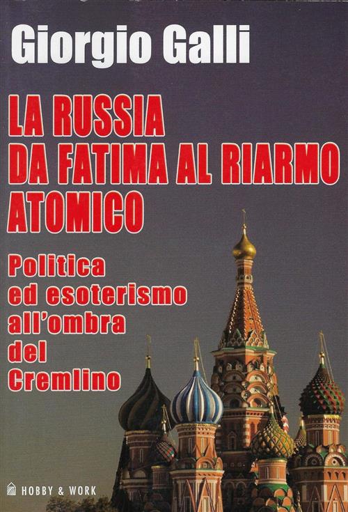 La Russia Da Fatima Al Riarmo Atomico. Politica Ed Esoterismo All'ombra Del Cr