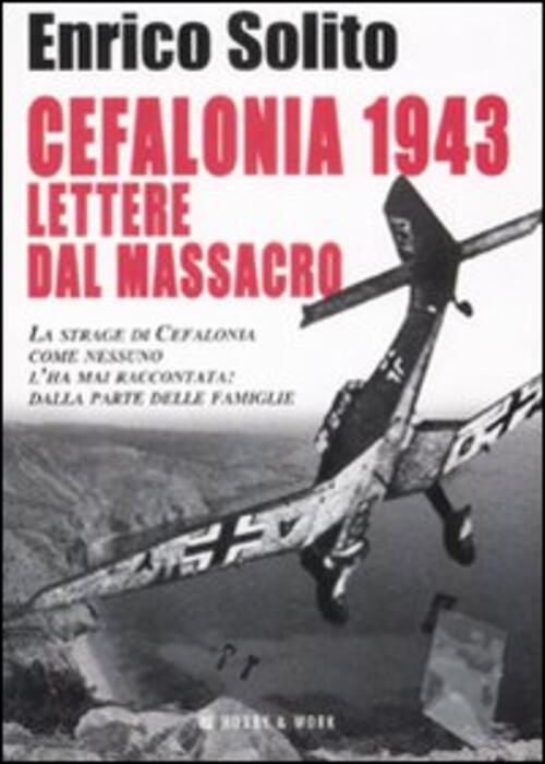 Cefalonia 1943. Lettere Dal Massacro Enrico Solito Hobby & Work Publishing 200