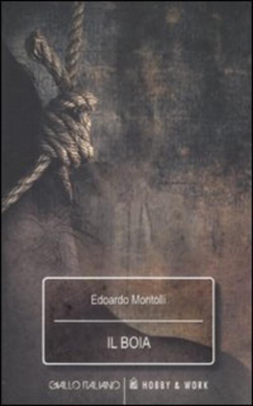 Il Boia Edoardo Montolli Hobby & Work Publishing 2005