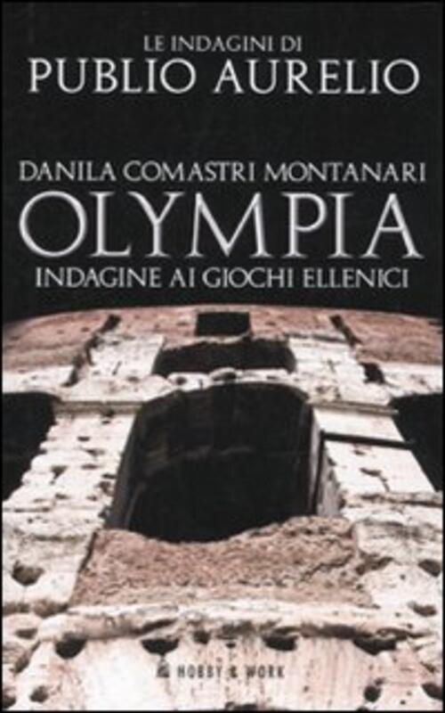 Olympia. Indagine Ai Giochi Ellenici Danila Comastri Montanari Hobby & Work Pu