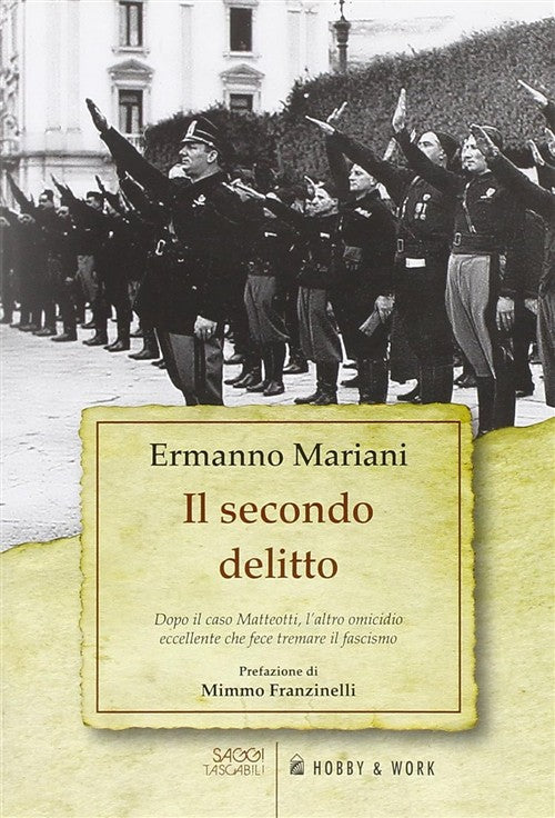 Il Secondo Delitto. Dopo Il Caso Matteotti, L'altro Omicidio Eccellente, Che F