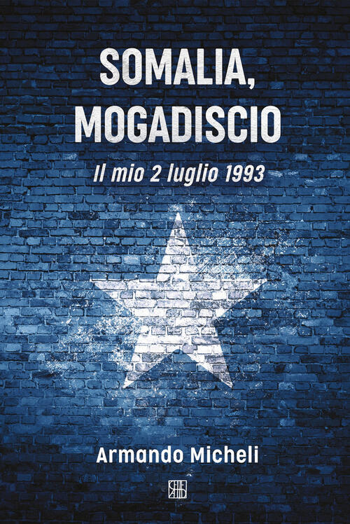 Somalia, Mogadiscio. Il Mio 2 Luglio 1993 Armando Micheli Sette Citta 2018
