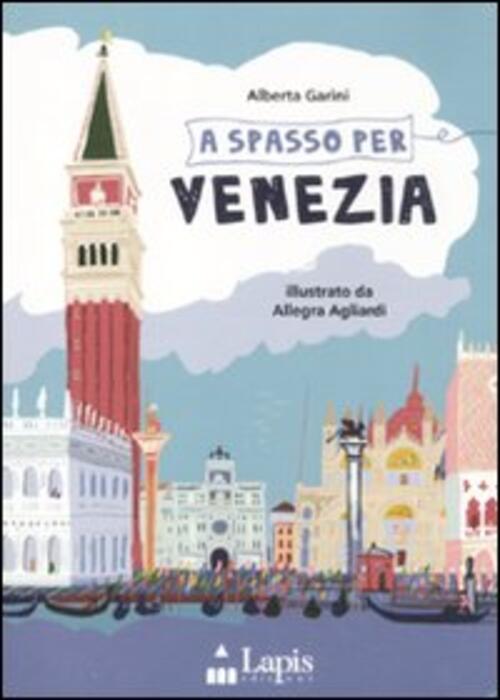 A Spasso Per Venezia. Ediz. Illustrata Alberta Garini Lapis 2010