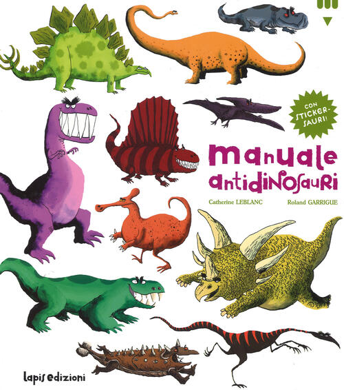 Manuale Antidinosauri. Con Adesivi Catherine Leblanc Lapis 2015