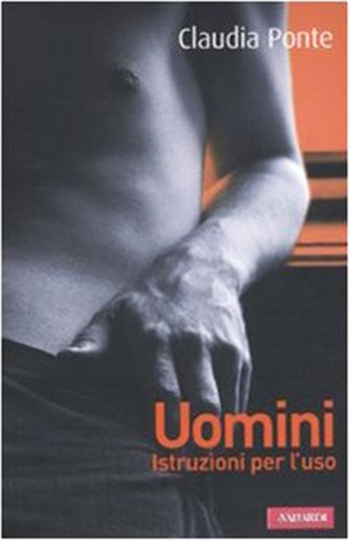 Uomini. Istruzioni Per L'uso Claudia Ponte Vallardi A. 2010