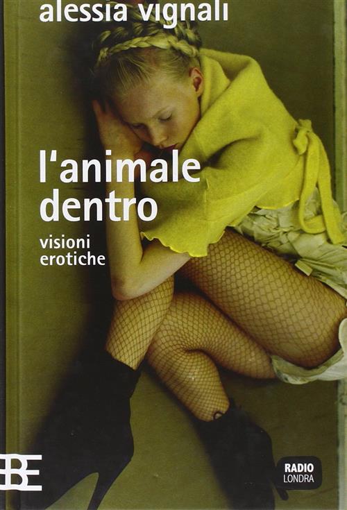 L' Animale Dentro. Visioni Erotiche Alessia Vignali Barbera 2010