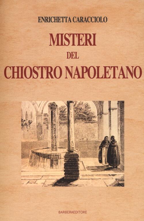 Misteri Del Chiostro Napoletano Enrichetta Caracciolo Barbera 2013
