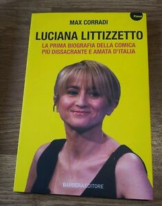 Luciana Littizzetto. La Prima Biografia Della Comica Piu Dissacrante E Amata D'italia