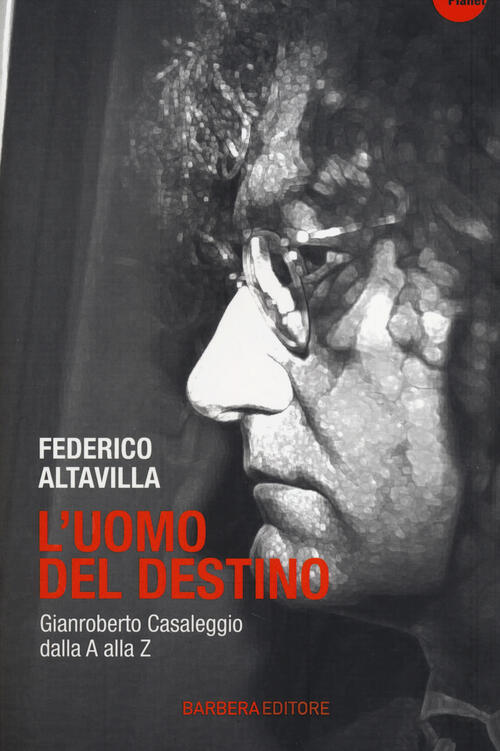L' Uomo Del Destino. Gianroberto Casaleggio Dalla A Alla Z Federico Altavilla