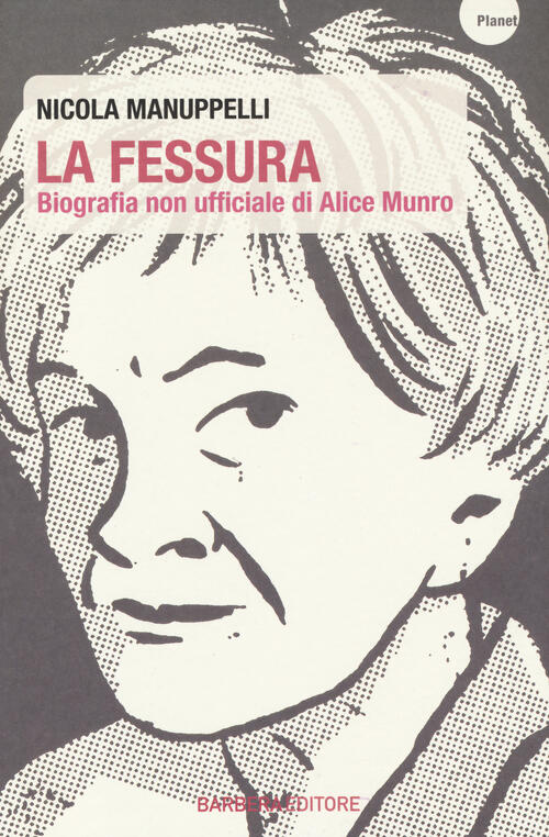 La Fessura. Biografia Non Ufficiale Di Alice Munro Nicola Manuppelli Barbera 2