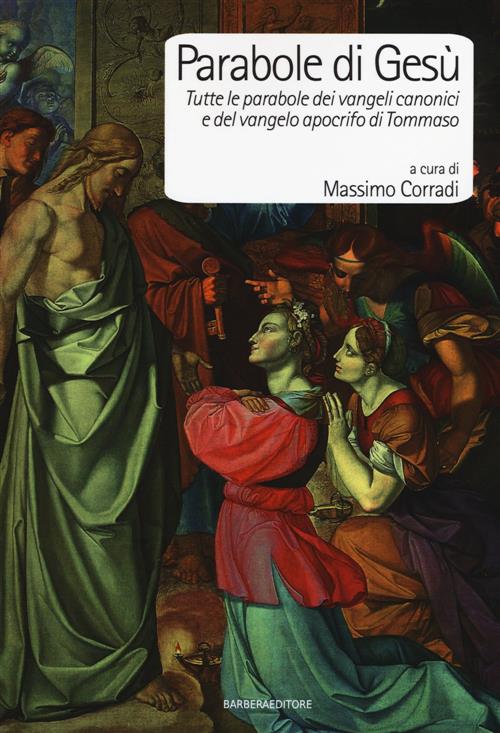 Parabole Di Gesu. Tutte Le Parabole Dei Vangeli Canonici E Del Vangelo Apocrif