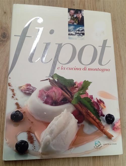 Flipot E La Cucina Di Montagna Debora Bionda, Carlo Vischi Gribaudo 2005