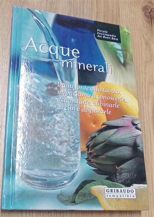 Acque Minerali. Dalla Fonte Alla Tavola, Impariamo A Conoscerle, Acquistarle,