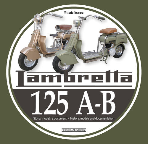 Lambretta 125 A-B. Storia, Modelli E Documenti-History, Models And Documents.