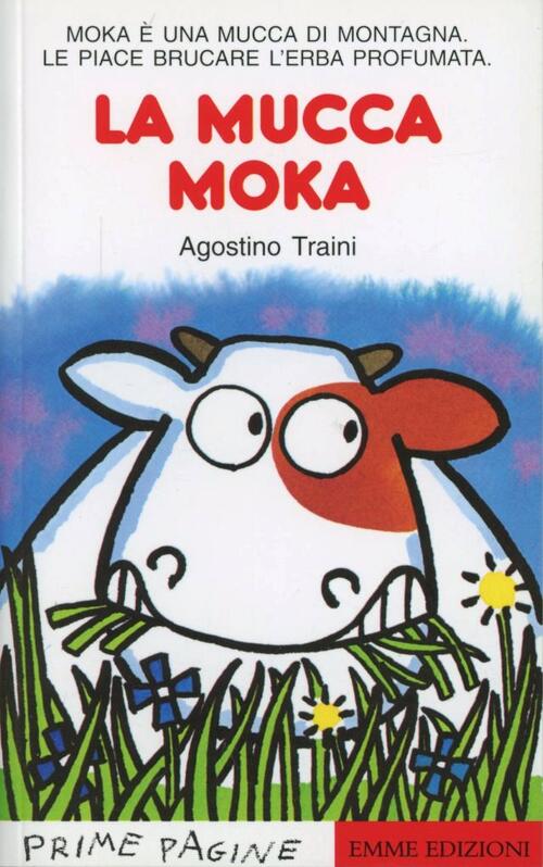 La Mucca Moka. Stampatello Maiuscolo Agostino Traini Emme Edizioni 1997