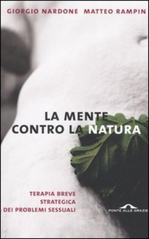 La Mente Contro La Natura. Terapia Breve Strategica Dei Problemi Sessuali Gior